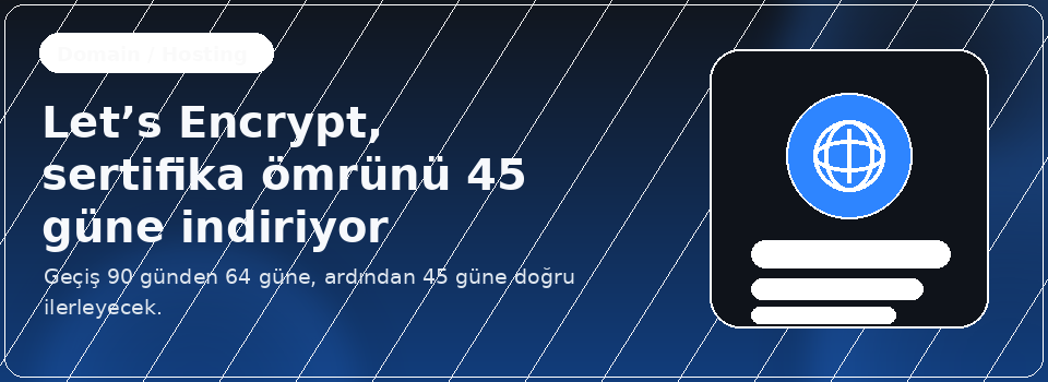 Let’s Encrypt, sertifika ömrünü 45 güne indiriyor