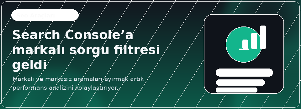 Search Console’a markalı sorgu filtresi geldi